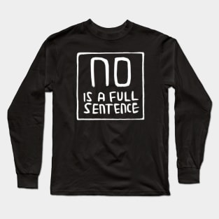 No is A Full Sentence, No means No Long Sleeve T-Shirt